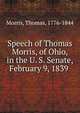 Speech of Thomas Morris, of Ohio, in the U. S. Senate, February 9, 1839, Morris, Thomas, 1776-1844 