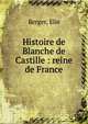 Histoire de Blanche de Castille : reine de France, Berger, Elie 