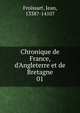 Chronique de France, d'Angleterre et de Bretagne, Froissart Jean 