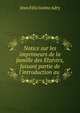 Notice sur les imprimeurs de la famille des Elz?virs, faisant partie de l'introduction au ., Jean Felicissime Adry 