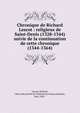 Chronique de Richard Lescot : religieux de Saint-Denis (1328-1344) suivie de la continuation de cette chronique (1344-1364), Lescot, Richard, 14th cent,Soci?t? de l'histoire de France,Lemoine, Jean, 1867- 