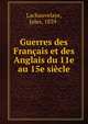 Guerres des Francais et des Anglais du 11e au 15e siecle, Lachauvelaye, Jules, 1839- 