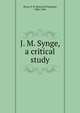 J. M. Synge, a critical study, Howe, P. P. (Percival Presland), 1886-1944 