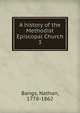 A history of the Methodist Episcopal Church. 3, Bangs, Nathan, 1778-1862 