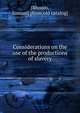 Considerations on the use of the productions of slavery, [Rhoads, Samuel] [from old catalog] 
