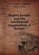 Rupert Brooke and the intellectual imagination. A lecture, De la Mare, Walter, 1873-1956 