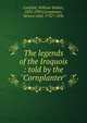 The legends of the Iroquois : told by the "Cornplanter", Canfield, William Walker, 1855-1937,Cornplanter, Seneca chief, 1732?-1836 