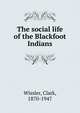 The social life of the Blackfoot Indians, Wissler Clark 