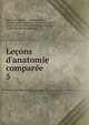 Le?ons d'anatomie compar?e, Constant Dum?ril , Georges Cuvier , Georges Louis Duvernoy, Crochard , Fantin, Jean Louis Baudouin, Simon Charles Miger, Pierre Nicolas Ransonnette 