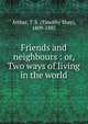 Friends and neighbours : or, Two ways of living in the world, Arthur, T. S. (Timothy Shay), 1809-1885 