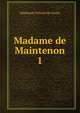 Madame de Maintenon. 1, Stephanie Felicite de Genlis 