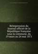 Reimpression du Journal officiel de la Republique francaise sous la commune, du 19 mars au 24 mai 1871, France. Journal officiel,France. Journal officiel de la R?publique fran?aise 