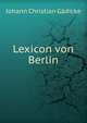 Lexicon von Berlin, Johann Christian Gadicke 