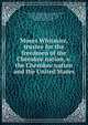 Moses Whitmire, trustee for the freedmen of the Cherokee nation, v. the Cherokee nation and the United States, United States. Dept. of justice. [from old catalog],United States, [from old catalog] defendant,Cherokee nation, [from old catalog] defendant,Whitmire, Moses, claimant. [from old catalog],Anderson, George M. [from old catalog] 
