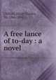 A free lance of to-day : a novel, Clifford, Hugh Charles, Sir, 1866-1941 