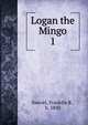 Logan the Mingo. 1, Sawvel, Franklin B., b. 1850 