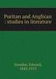 Puritan and Anglican : studies in literature, Dowden Edward 