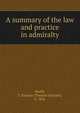 A summary of the law and practice in admiralty, Smith, T. Eustace (Thomas Eustace), b. 1856 