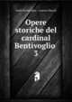 Opere storiche del cardinal Bentivoglio .. 3, Guido Bentivoglio , Lorenzo Barotti 