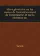 Id?es g?n?rales sur les causes de l'an?antissement de l'Imprimerie, et sur la n?cessit? de ., Jacob 