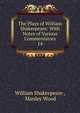 The Plays of William Shakespeare: With Notes of Various Commentators. 14, Уильям Шекспир 