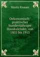 Oekonomisch-praktischer hundertjahriger Hauskalender, von 1803 bis 1915, Moritz Knauer 