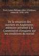 De la situation des ouvriers en Angleterre; m?moire pr?sent? ? la Commission d'enq?ete sur les conditions du travail, Paris, Louis Philippe Albert d'Orl?ans, comte de, 1838-1894 