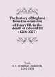The history of England from the accession of Henry III. to the death of Edward III (1216-1377), Tout, T. F. (Thomas Frederick), 1855-1929 