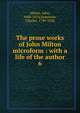 The prose works of John Milton microform : with a life of the author. 6, Milton, John, 1608-1674,Symmons, Charles, 1749-1826 