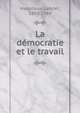 La d?mocratie et le travail, Hanotaux, Gabriel, 1853-1944 
