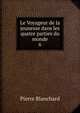 Le Voyageur de la jeunesse dans les quatre parties du monde. 6, Pierre Blanchard 