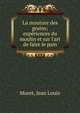 La mouture des grains; exp?riences du moulin et sur l'art de faire le pain, Muret, Jean Louis 