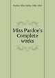 Miss Pardoe's Complete works, Julia Pardoe 
