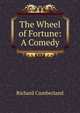 The Wheel of Fortune: A Comedy, Cumberland Richard 