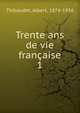 Trente ans de vie franaise. 1, Thibaudet, Albert, 1874-1936 