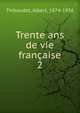 Trente ans de vie franaise. 2, Thibaudet, Albert, 1874-1936 