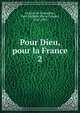 Pour Dieu, pour la France. 2, Granier de Cassagnac, Paul Adolphe Marie Prosper, 1843-1904 