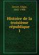 Histoire de la troisime rpublique. 1, Zevort, Edgar, 1842-1908 