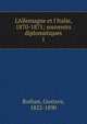 L'Allemagne et l'Italie, 1870-1871; souvenirs diplomatiques, Rothan, Gustave, 1822-1890 