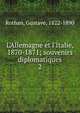 L'Allemagne et l'Italie, 1870-1871; souvenirs diplomatiques, Rothan, Gustave, 1822-1890 