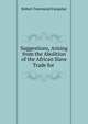 Suggestions, Arising from the Abolition of the African Slave Trade for ., Robert Townsend Farquhar 