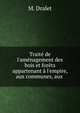 Trait? de l'am?nagement des bois et for?ts appartenant ? l'empire, aux communes, aux ., M. Dralet 