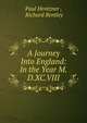 A Journey Into England: In the Year M.D.XC.VIII., Paul Hentzner , Richard Bentley 