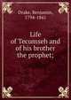 Life of Tecumseh and of his brother the prophet;, Drake, Benjamin, 1794-1841 