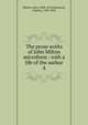 The prose works of John Milton microform : with a life of the author. 4, Milton, John, 1608-1674,Symmons, Charles, 1749-1826 
