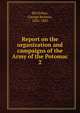 Report on the organization and campaigns of the Army of the Potomac. 2, McClellan George Brinton 