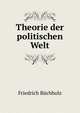 Theorie der politischen Welt, Friedrich Buchholz 