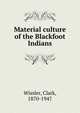 Material culture of the Blackfoot Indians, Wissler Clark 