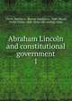 Abraham Lincoln and constitutional government. 1, Ulrich, Bartow A. (Bartow Adolphus), 1840-,Wood, Erwin Elisha, 1848- [from old catalog] comp 