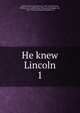 He knew Lincoln. 1, Tarbell, Ida M. (Ida Minerva), 1857-1944 